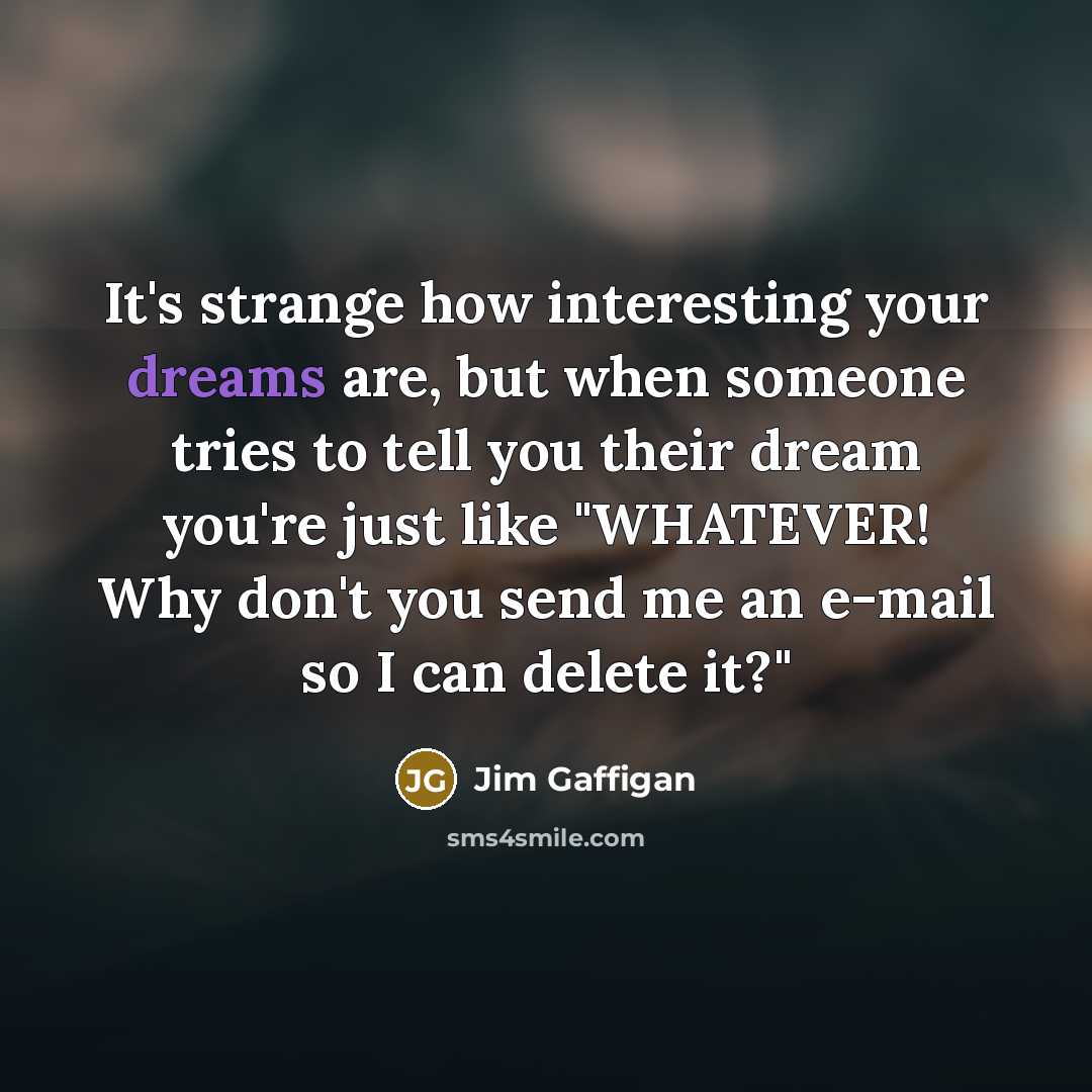 “It's strange how interesting your dreams are, but when someone…” quote by Jim Gaffigan