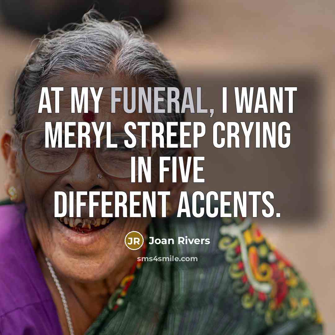 “At my funeral, I want Meryl Streep crying in five…” quote by Joan Rivers