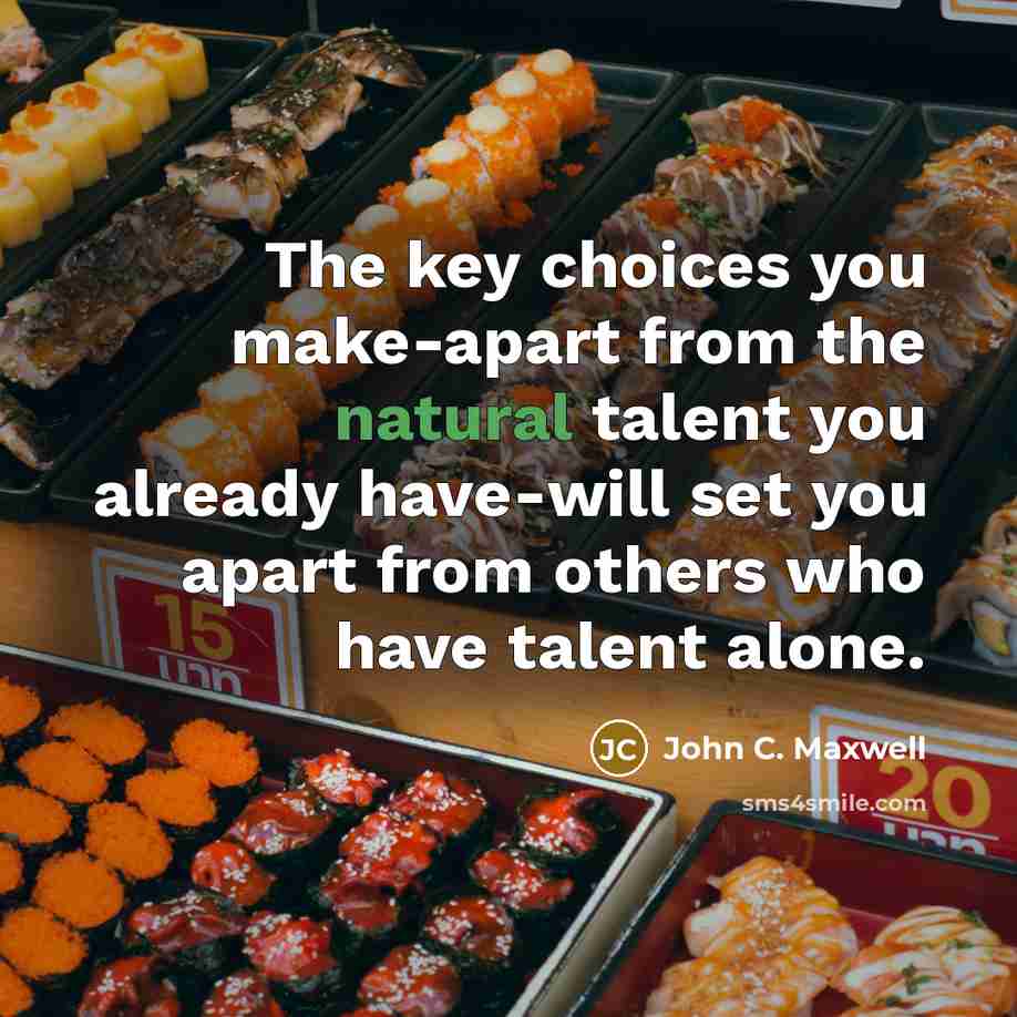 “The key choices you make-apart from the natural talent you…” quote by John C. Maxwell