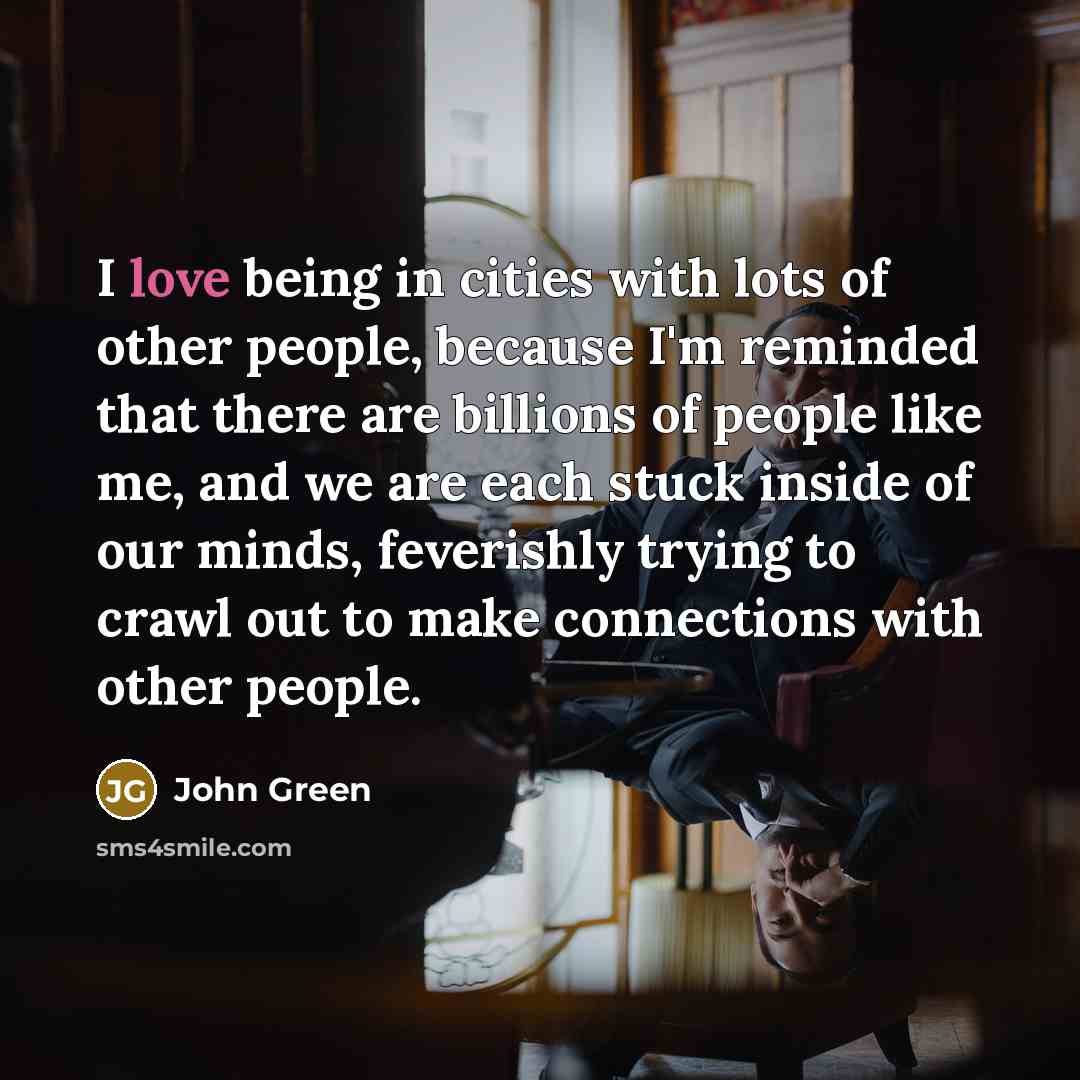 “I love being in cities with lots of other people,…” quote by John Green