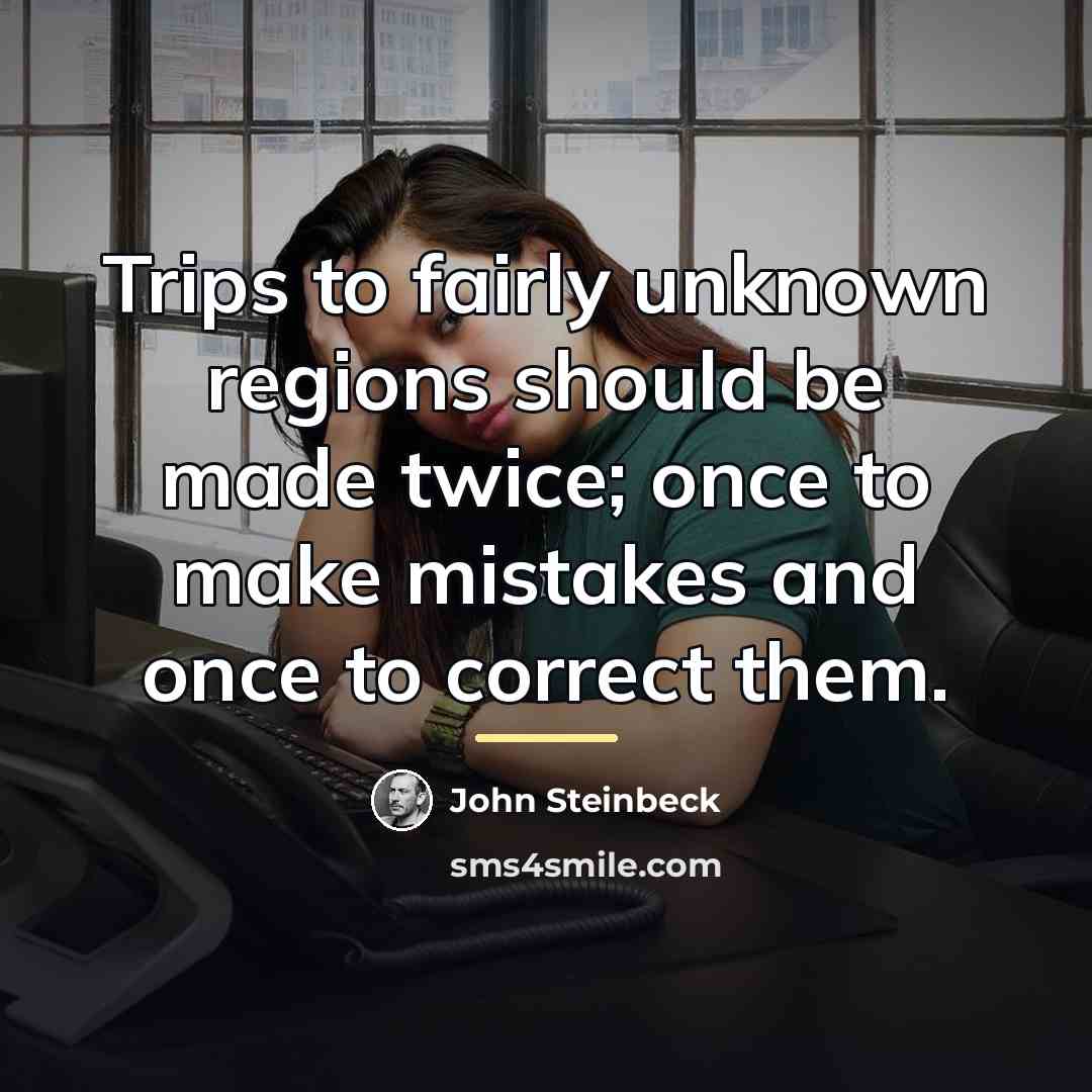 “Trips to fairly unknown regions should be made twice; once…” quote by John Steinbeck