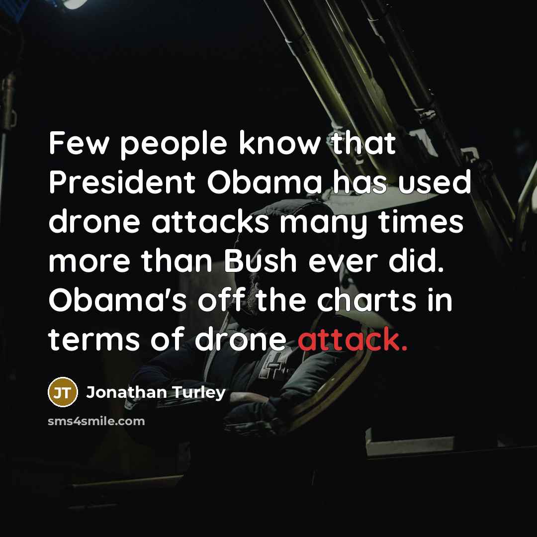 “Few people know that President Obama has used drone attacks…” quote by Jonathan Turley