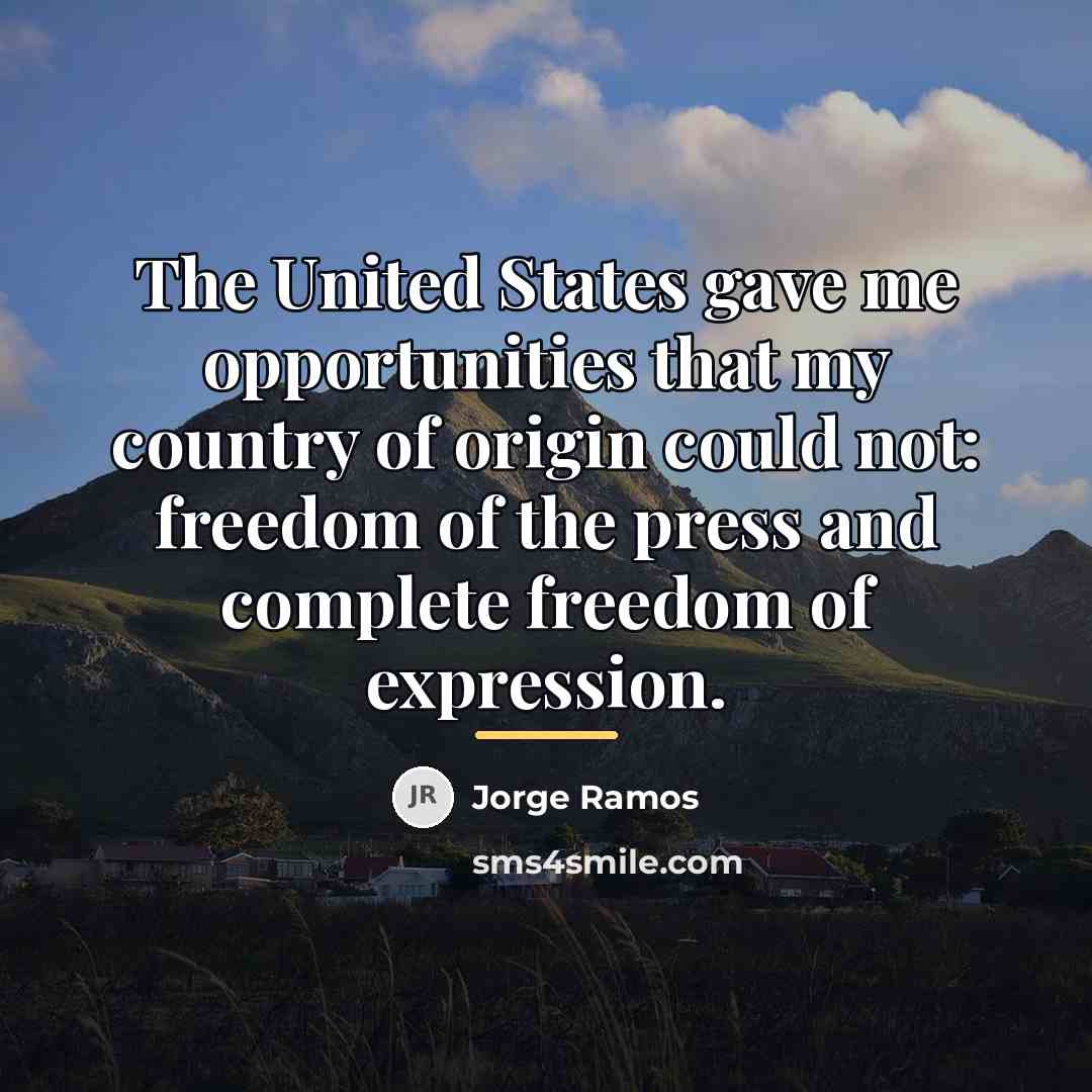 “The United States gave me opportunities that my country of…” quote by Jorge Ramos