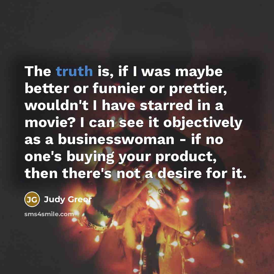 “The truth is, if I was maybe better or funnier…” quote by Judy Greer