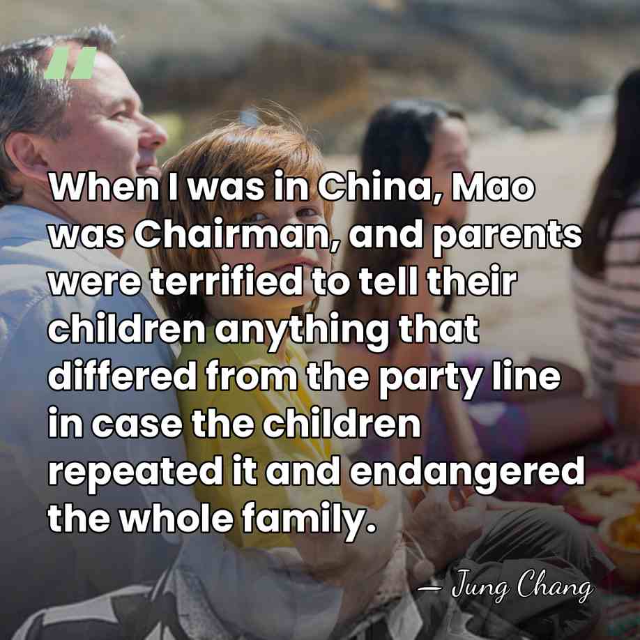 When I was in China, Mao was Chairman, and parents were terrified&hellip; - Jung Chang