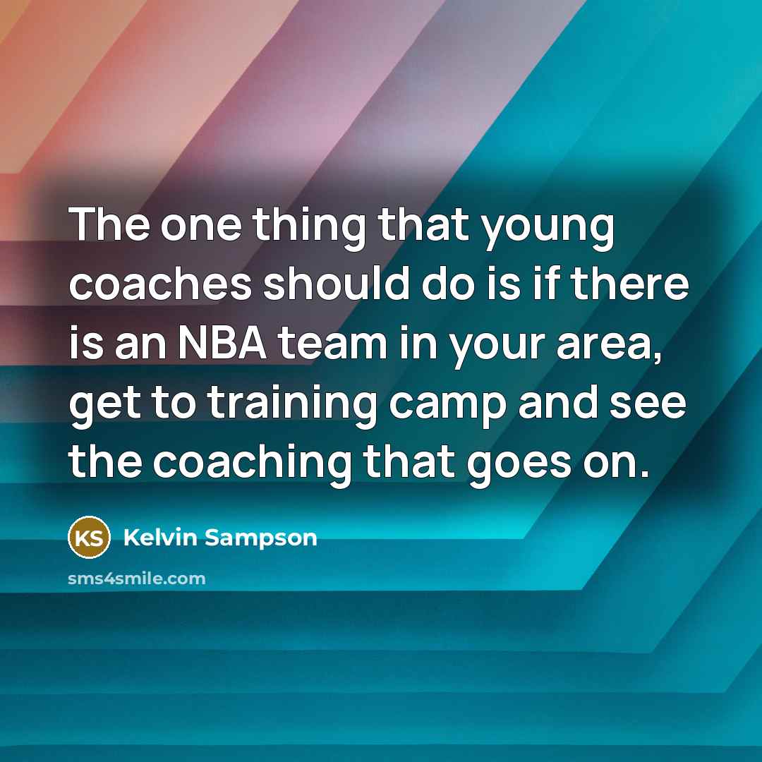 “The one thing that young coaches should do is if…” quote by Kelvin Sampson