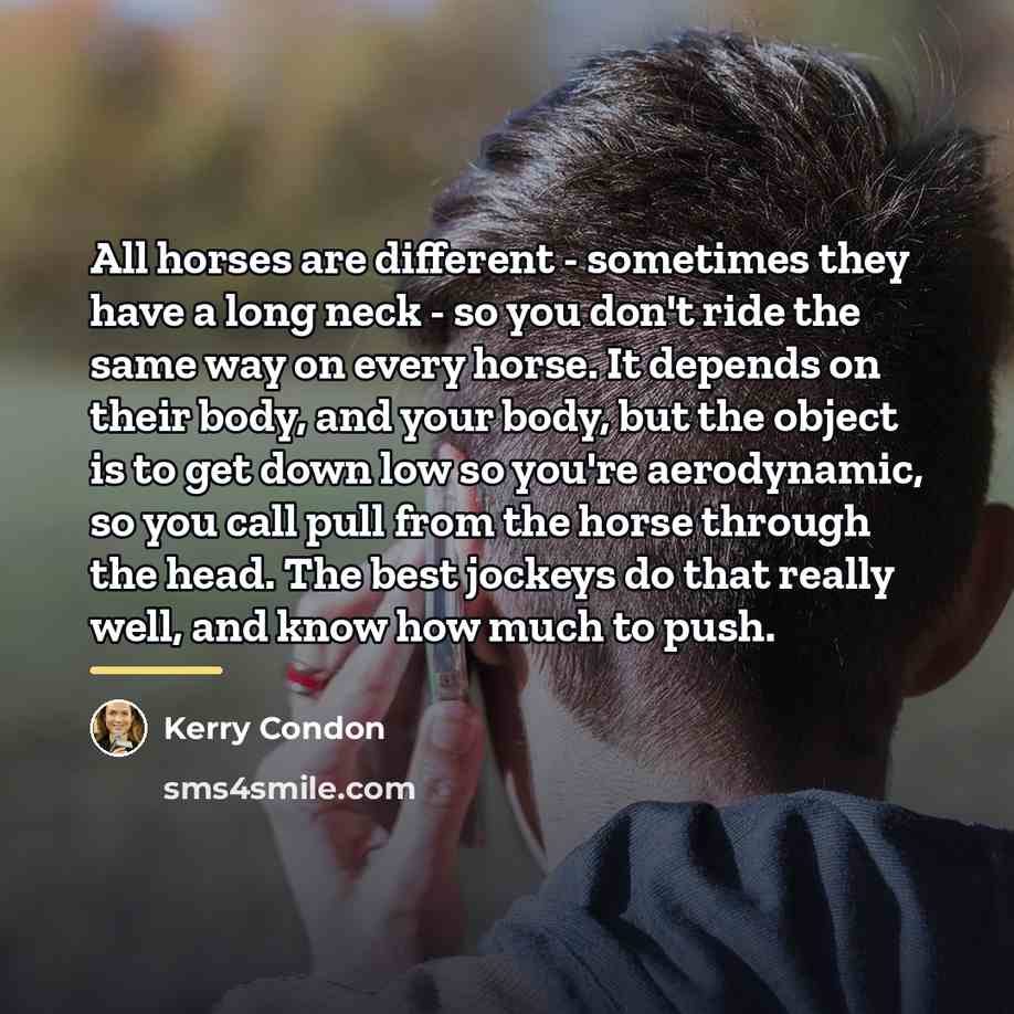 “All horses are different - sometimes they have a long…” quote by Kerry Condon