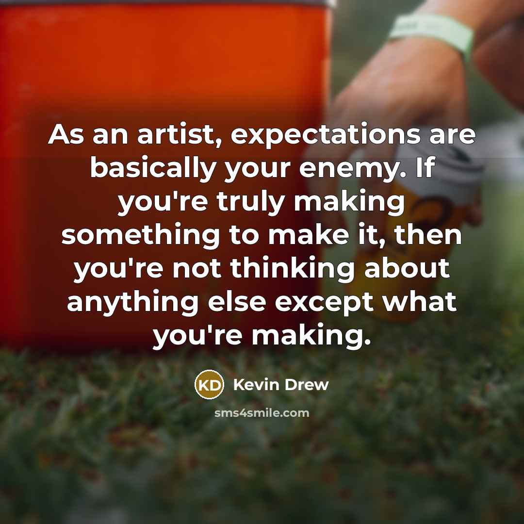 “As an artist, expectations are basically your enemy. If you're…” quote by Kevin Drew