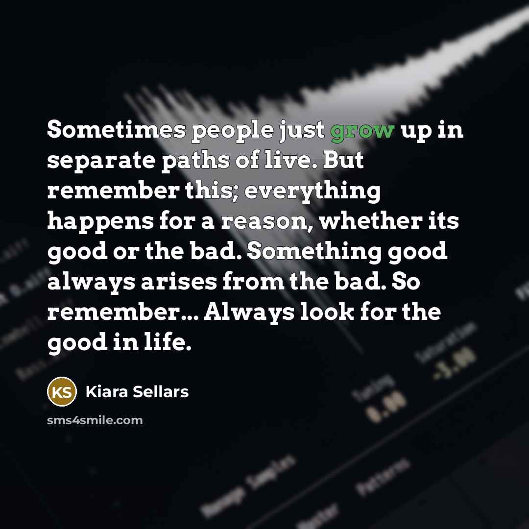 “Sometimes people just grow up in separate paths of live.…” quote by Kiara Sellars