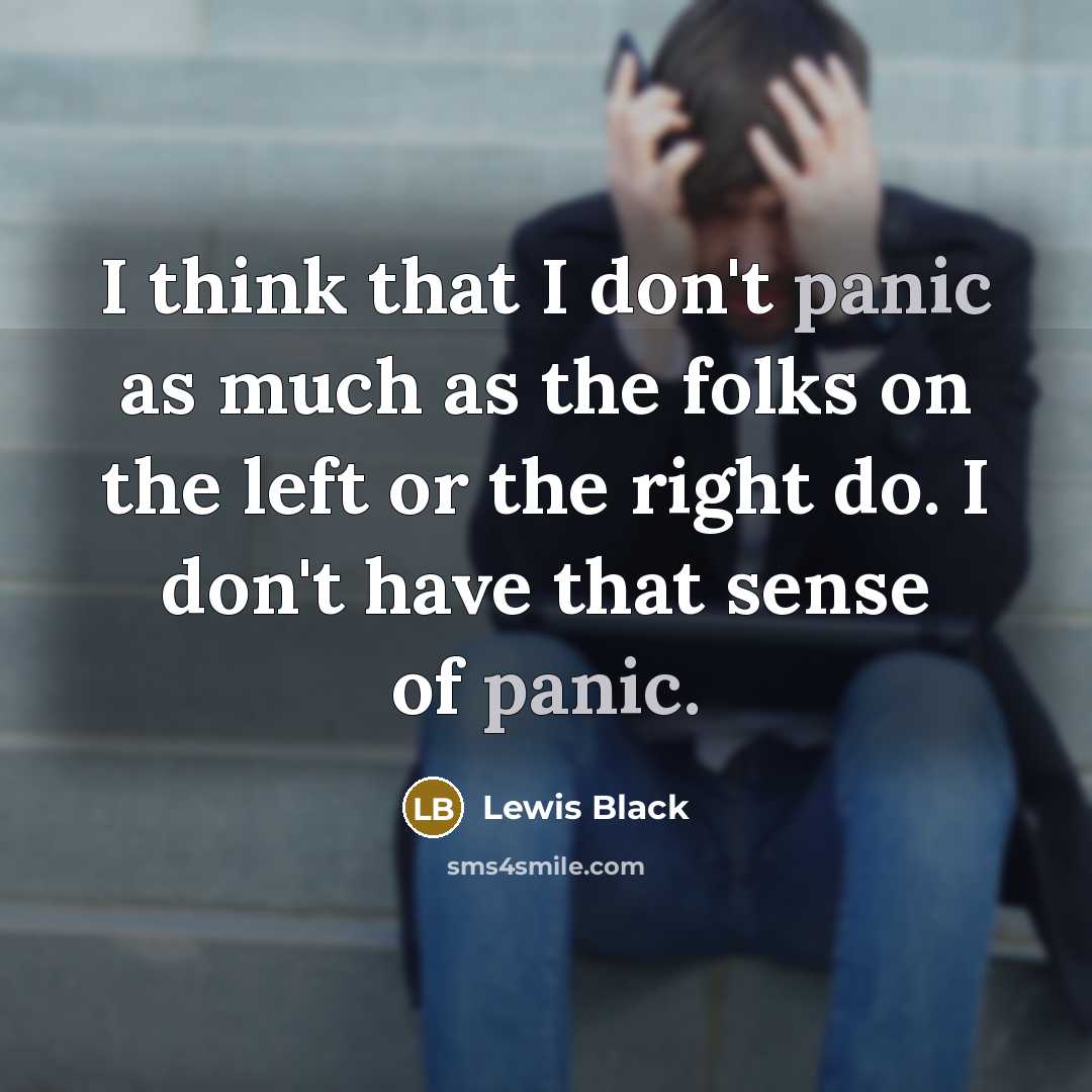 “I think that I don't panic as much as the…” quote by Lewis Black