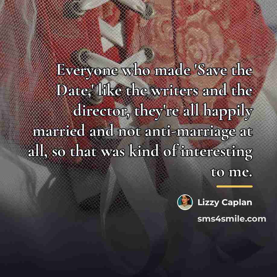 “Everyone who made 'Save the Date,' like the writers and…” quote by Lizzy Caplan