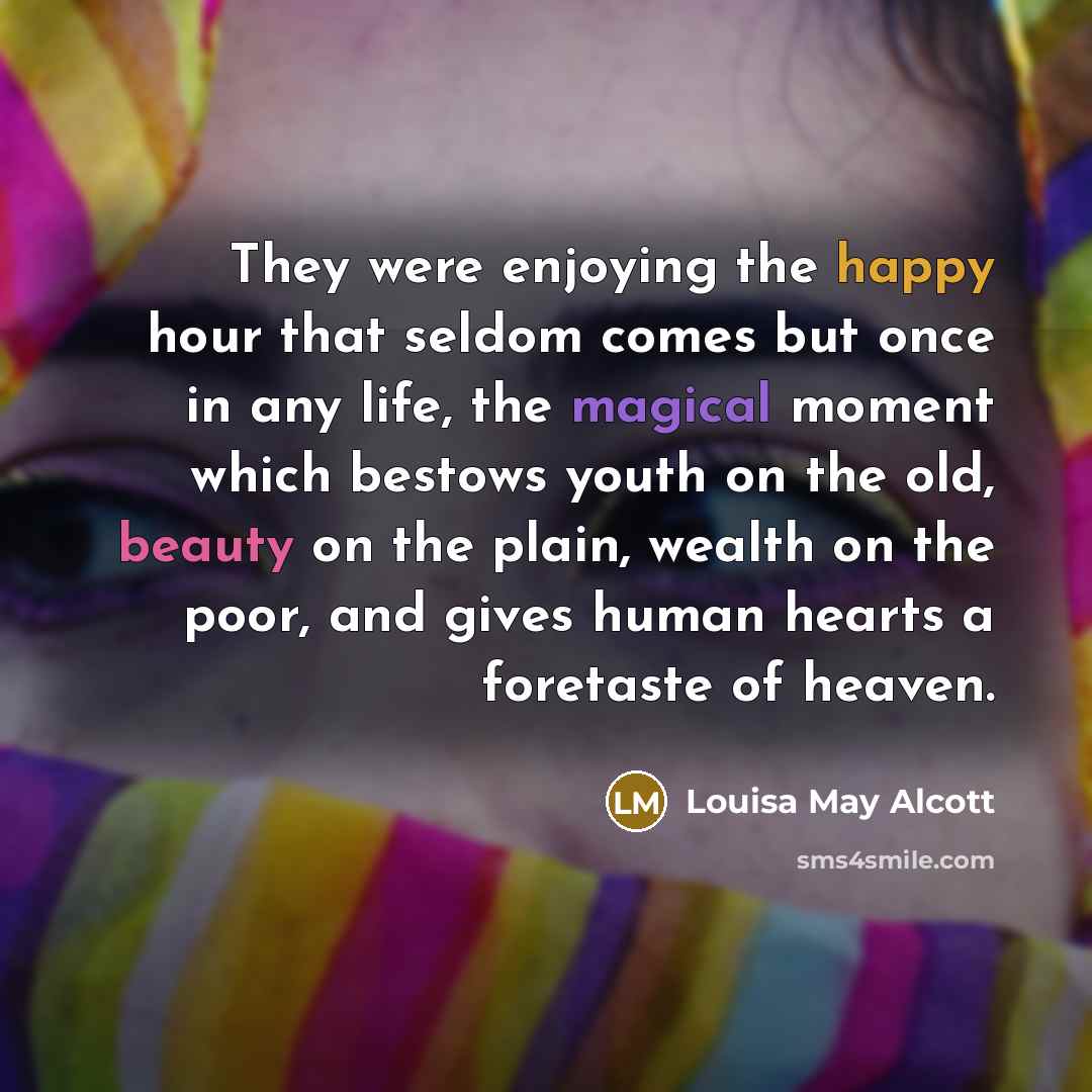 “They were enjoying the happy hour that seldom comes but…” quote by Louisa May Alcott