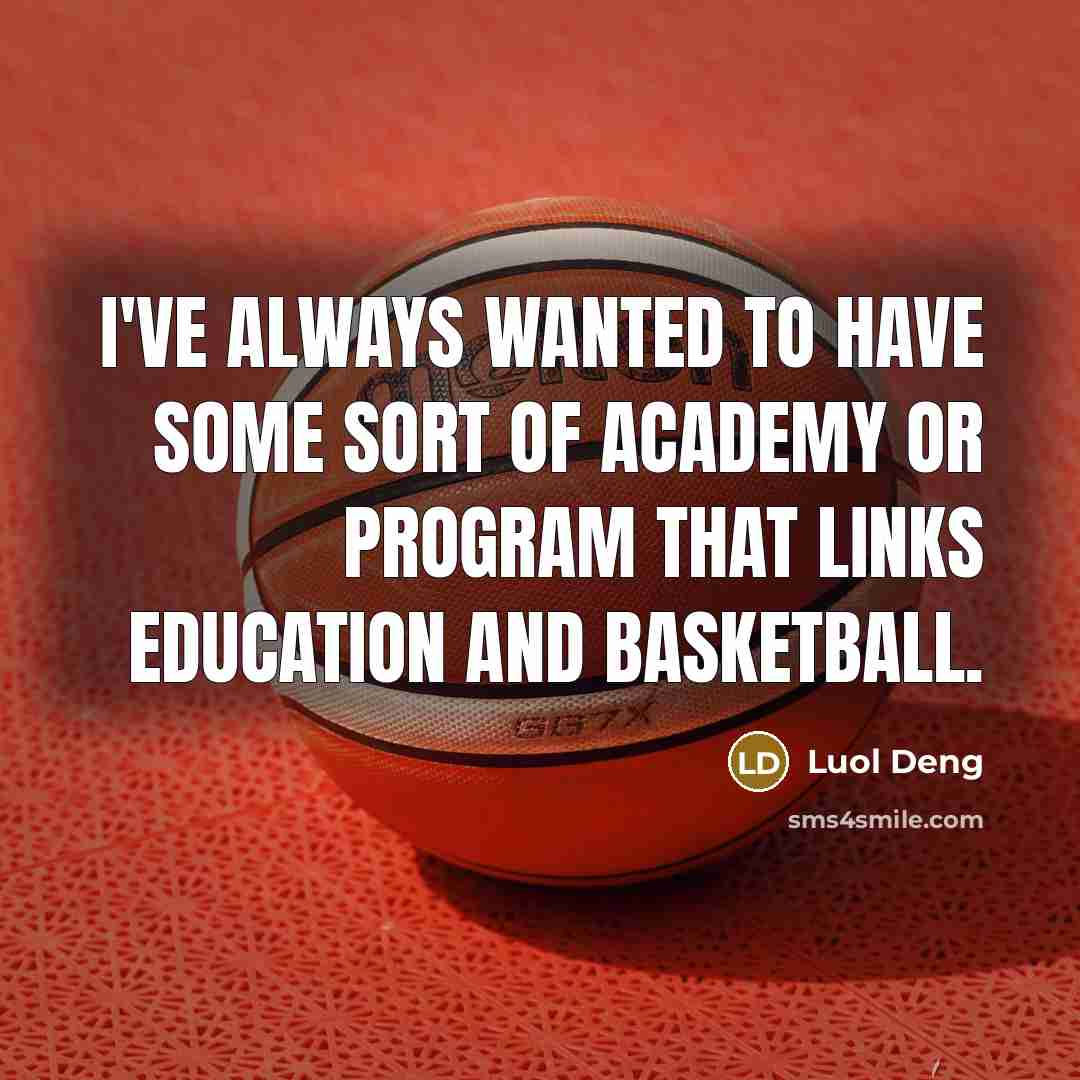 “I've always wanted to have some sort of academy or…” quote by Luol Deng