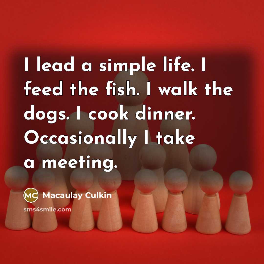 “I lead a simple life. I feed the fish. I…” quote by Macaulay Culkin