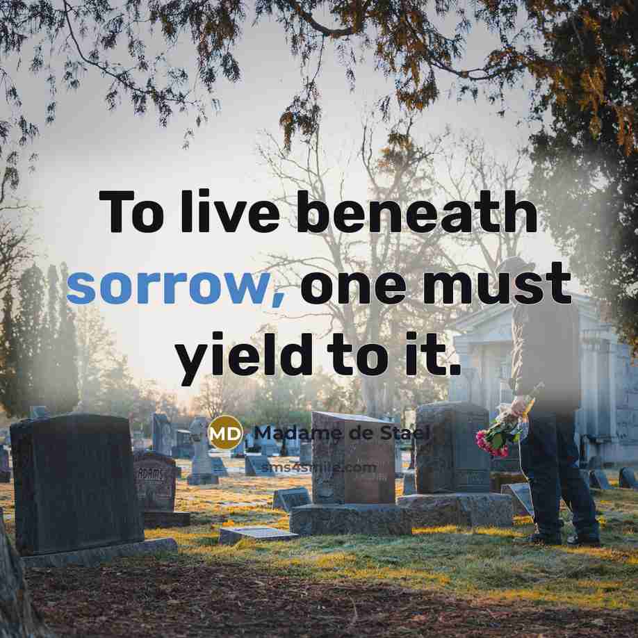“To live beneath sorrow, one must yield to it.…” quote by Madame de Stael