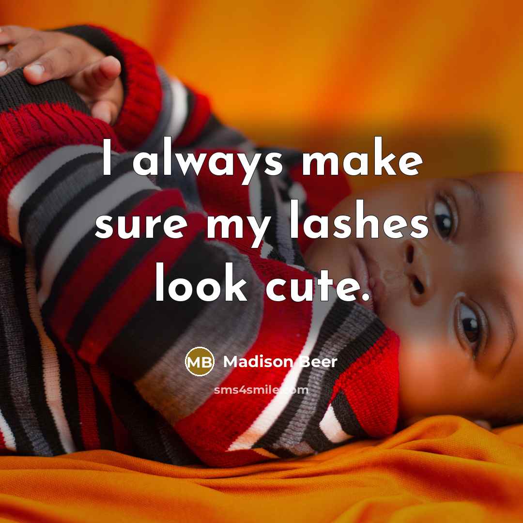 “I always make sure my lashes look cute.…” quote by Madison Beer