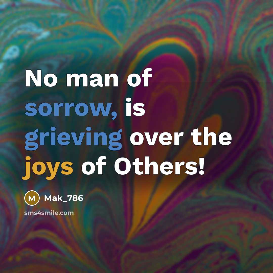 “No man of sorrow, is grieving over the joys of…” quote by Mak_786