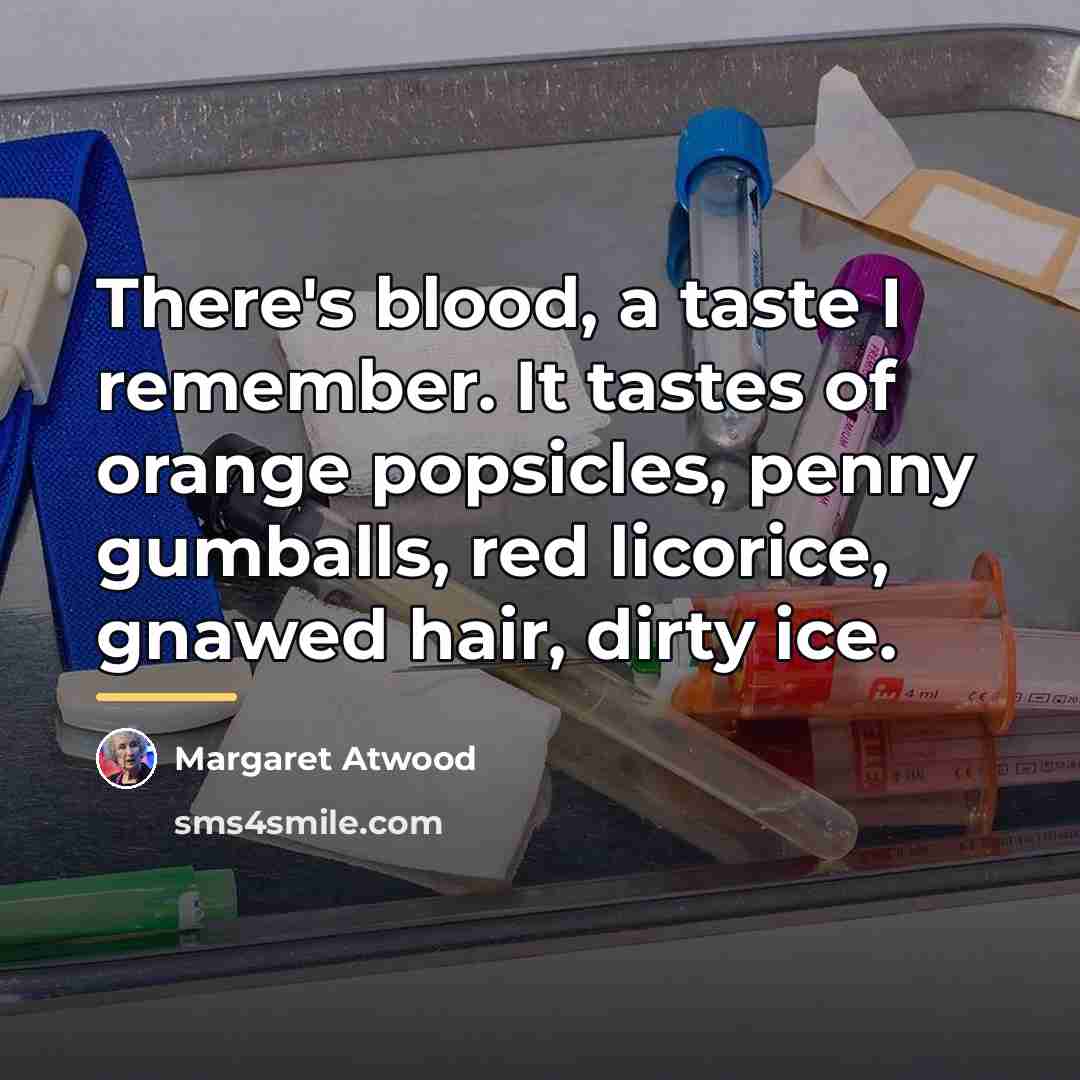 “There's blood, a taste I remember. It tastes of orange…” quote by Margaret Atwood