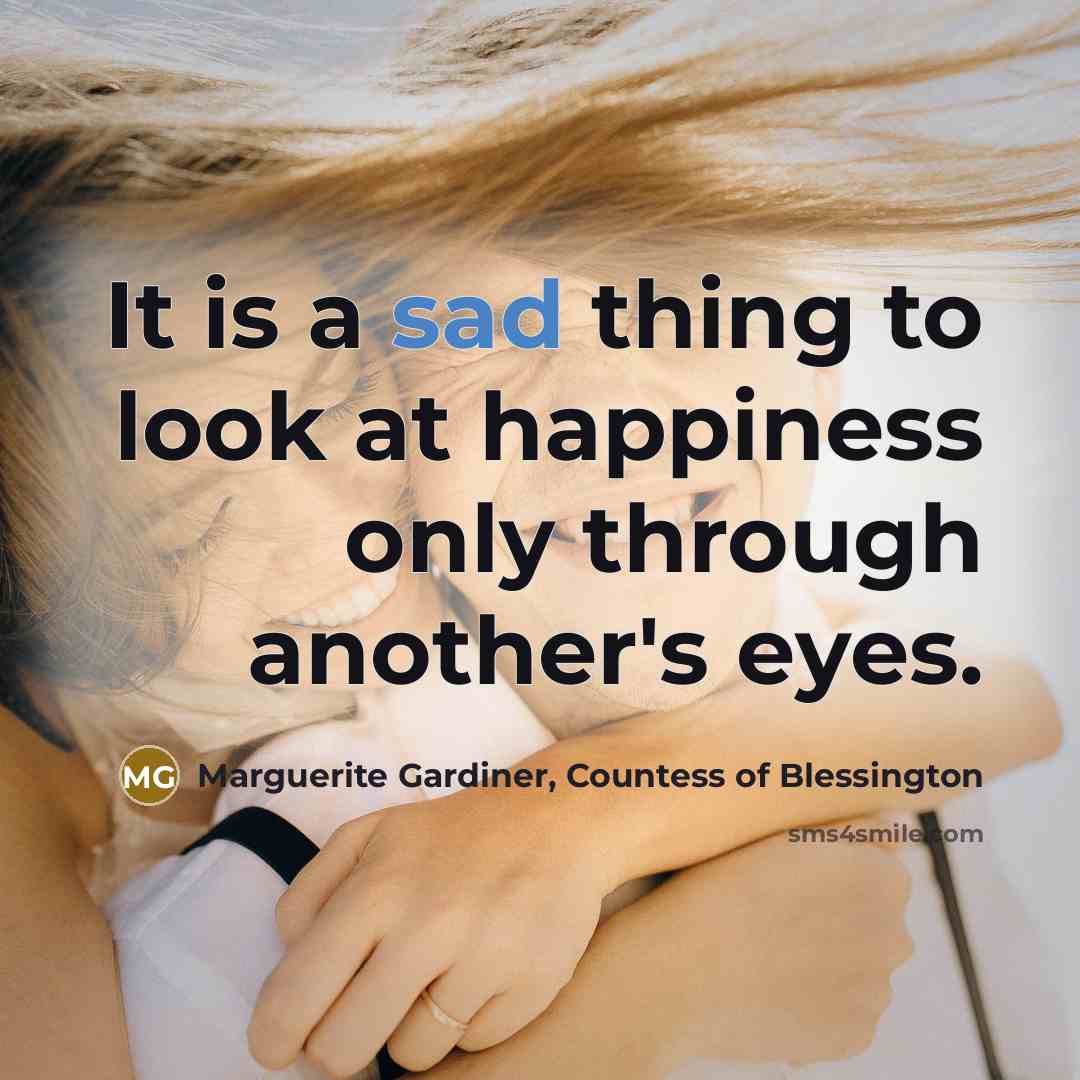 “It is a sad thing to look at happiness only…” quote by Marguerite Gardiner, Countess of Blessington