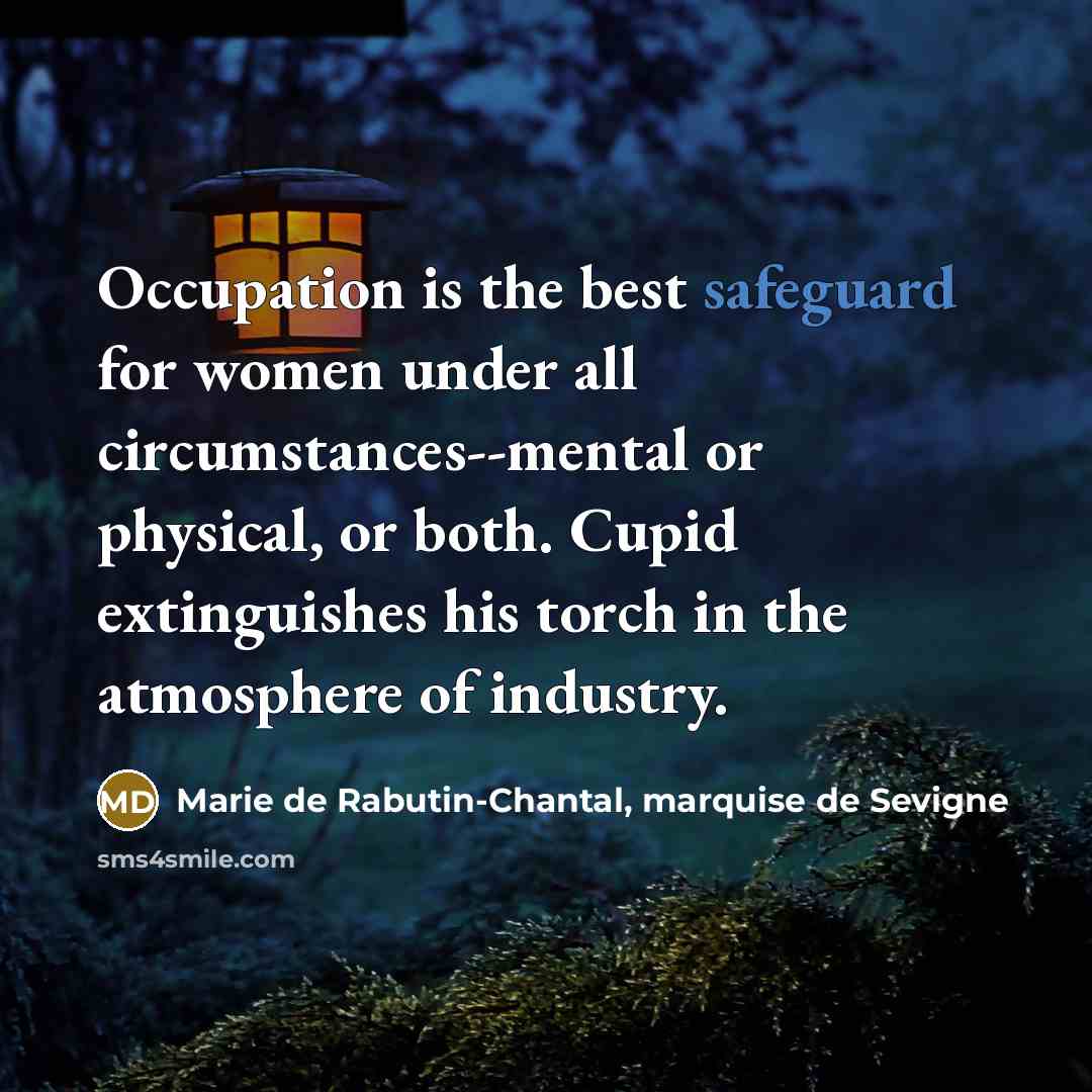 “Occupation is the best safeguard for women under all circumstances--mental…” quote by Marie de Rabutin-Chantal, marquise de Sevigne