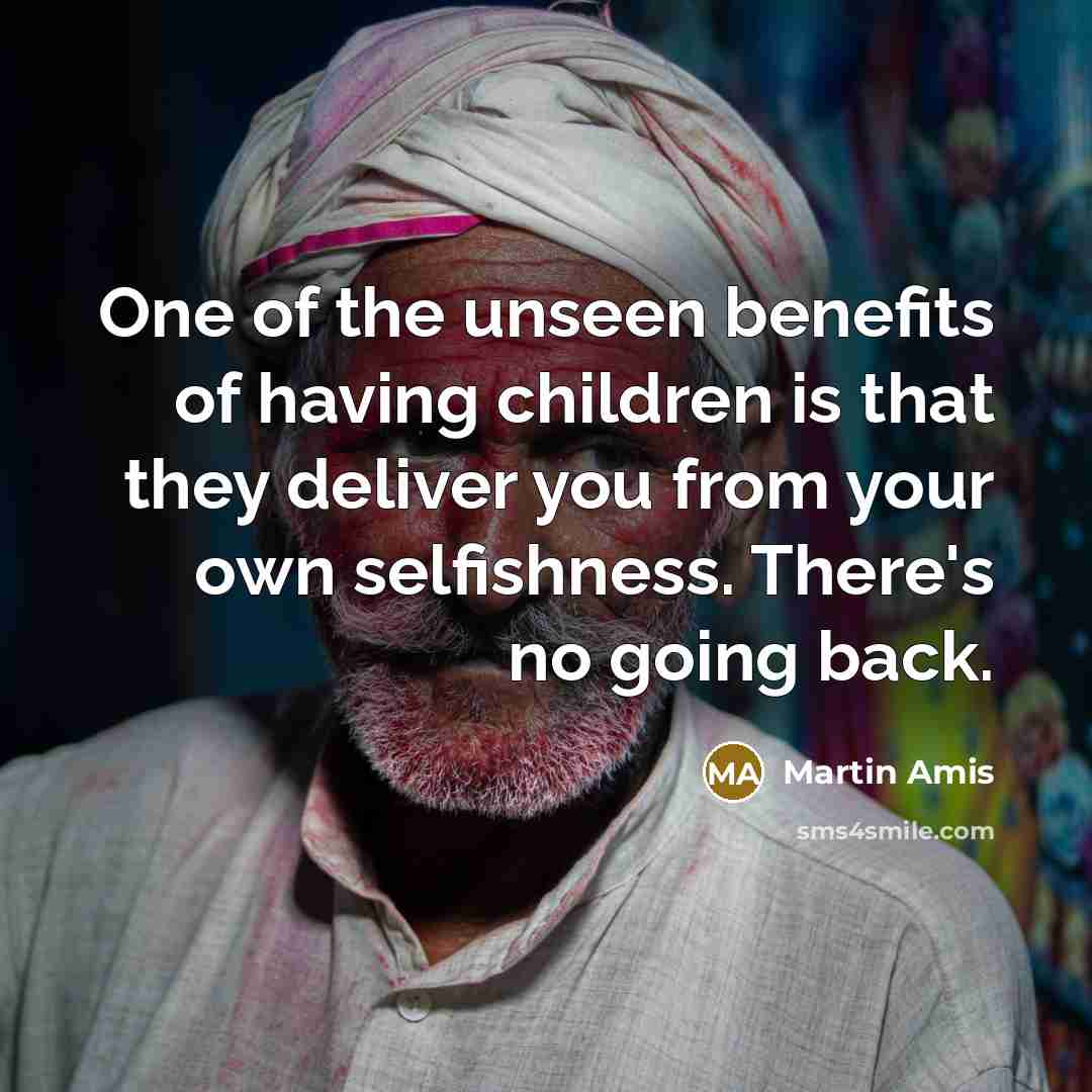 “One of the unseen benefits of having children is that…” quote by Martin Amis