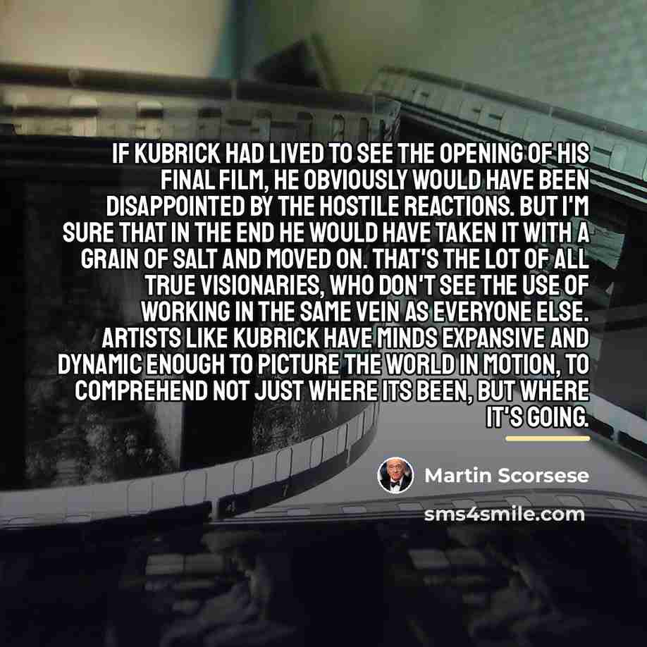 “If Kubrick had lived to see the opening of his…” quote by Martin Scorsese