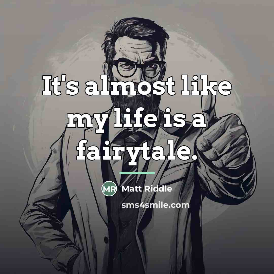 “It's almost like my life is a fairytale.…” quote by Matt Riddle