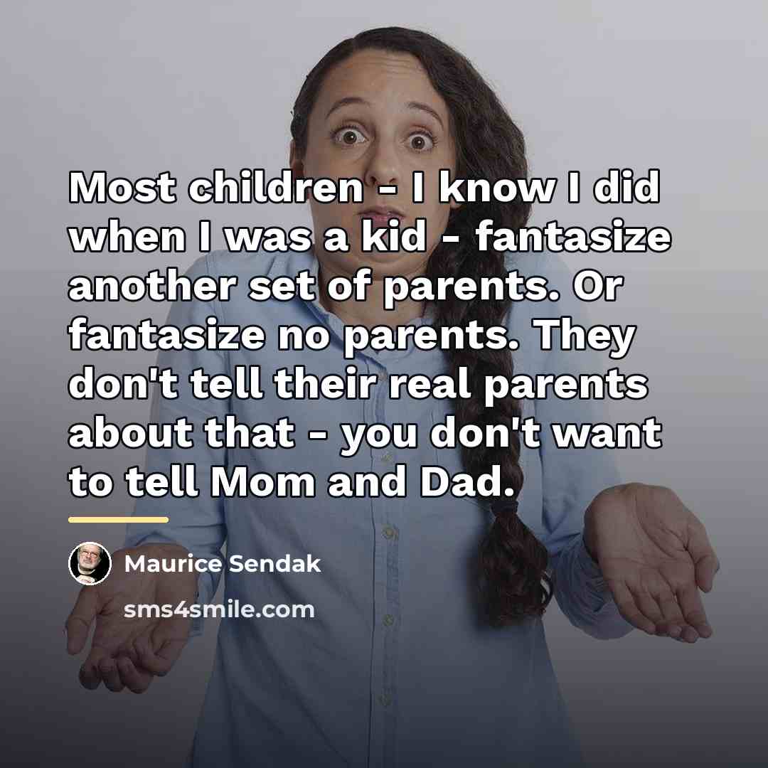 “Most children - I know I did when I was…” quote by Maurice Sendak