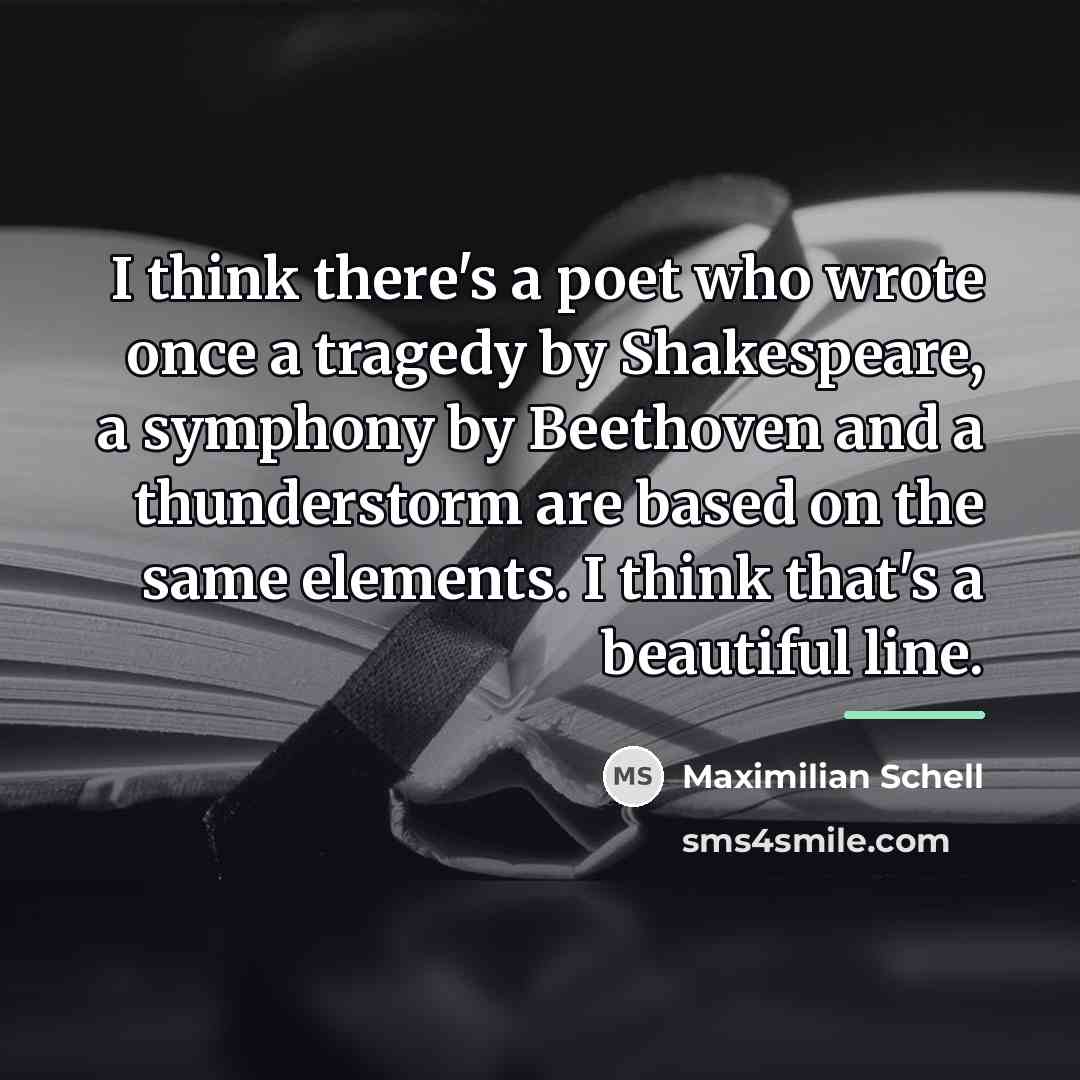 “I think there's a poet who wrote once a tragedy…” quote by Maximilian Schell