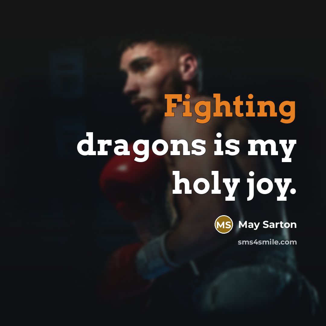 “Fighting dragons is my holy joy.…” quote by May Sarton