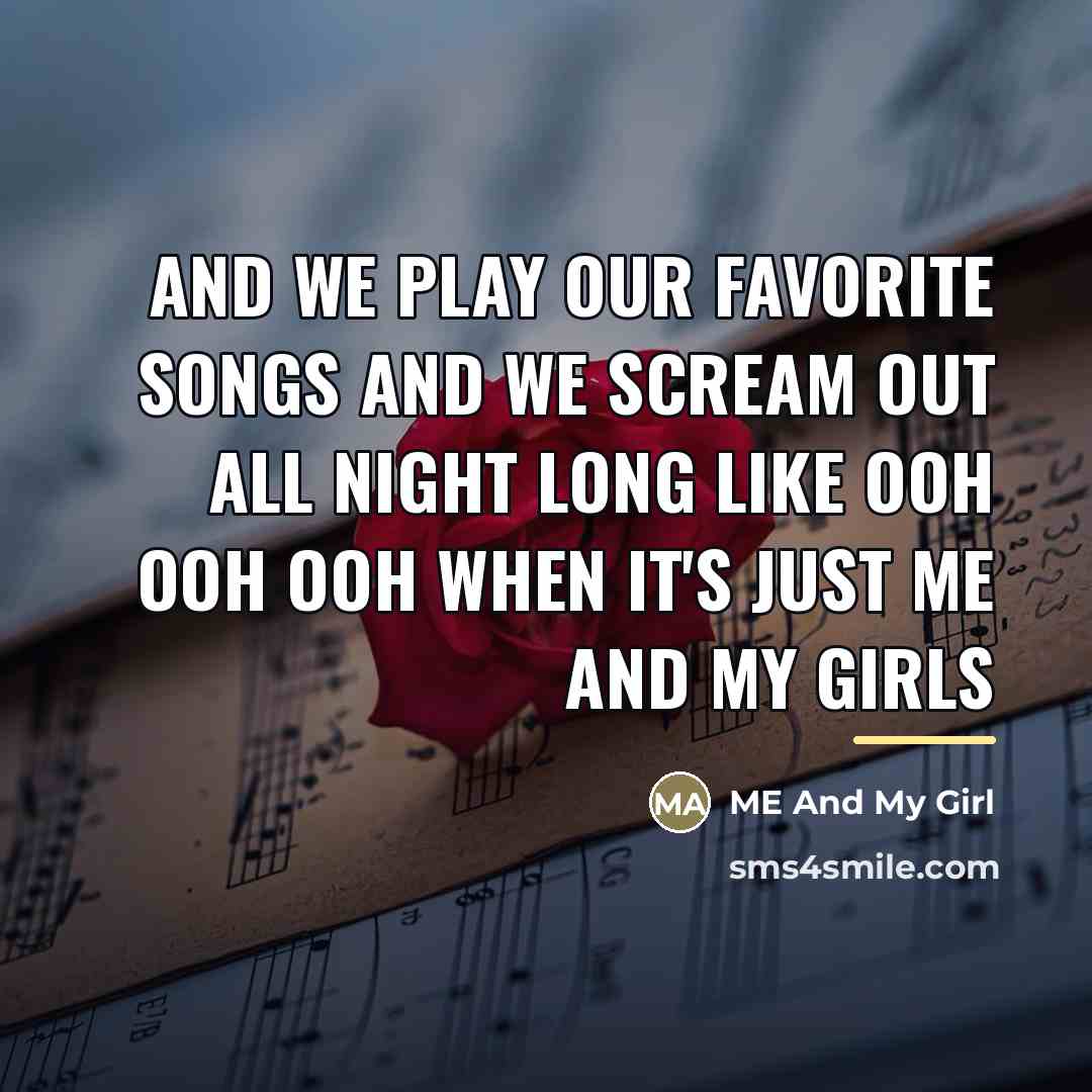 “And we play our favorite songs And we scream out…” quote by ME And My Girl