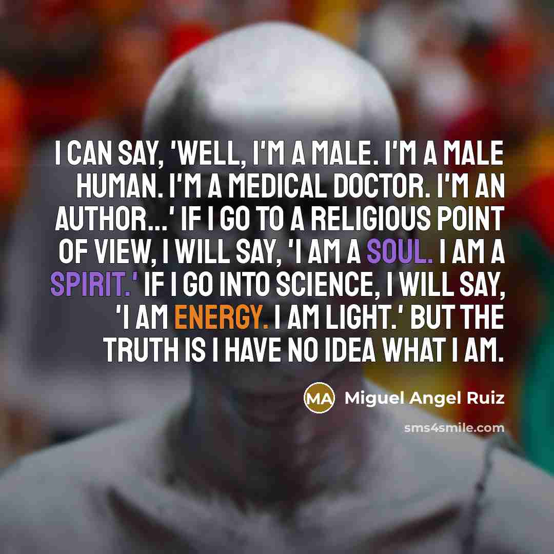 “I can say, 'Well, I'm a male. I'm a male…” quote by Miguel Angel Ruiz