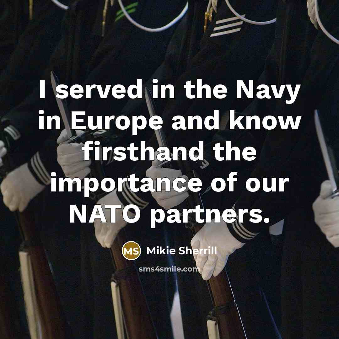 “I served in the Navy in Europe and know firsthand…” quote by Mikie Sherrill