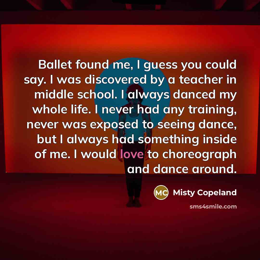 “Ballet found me, I guess you could say. I was…” quote by Misty Copeland