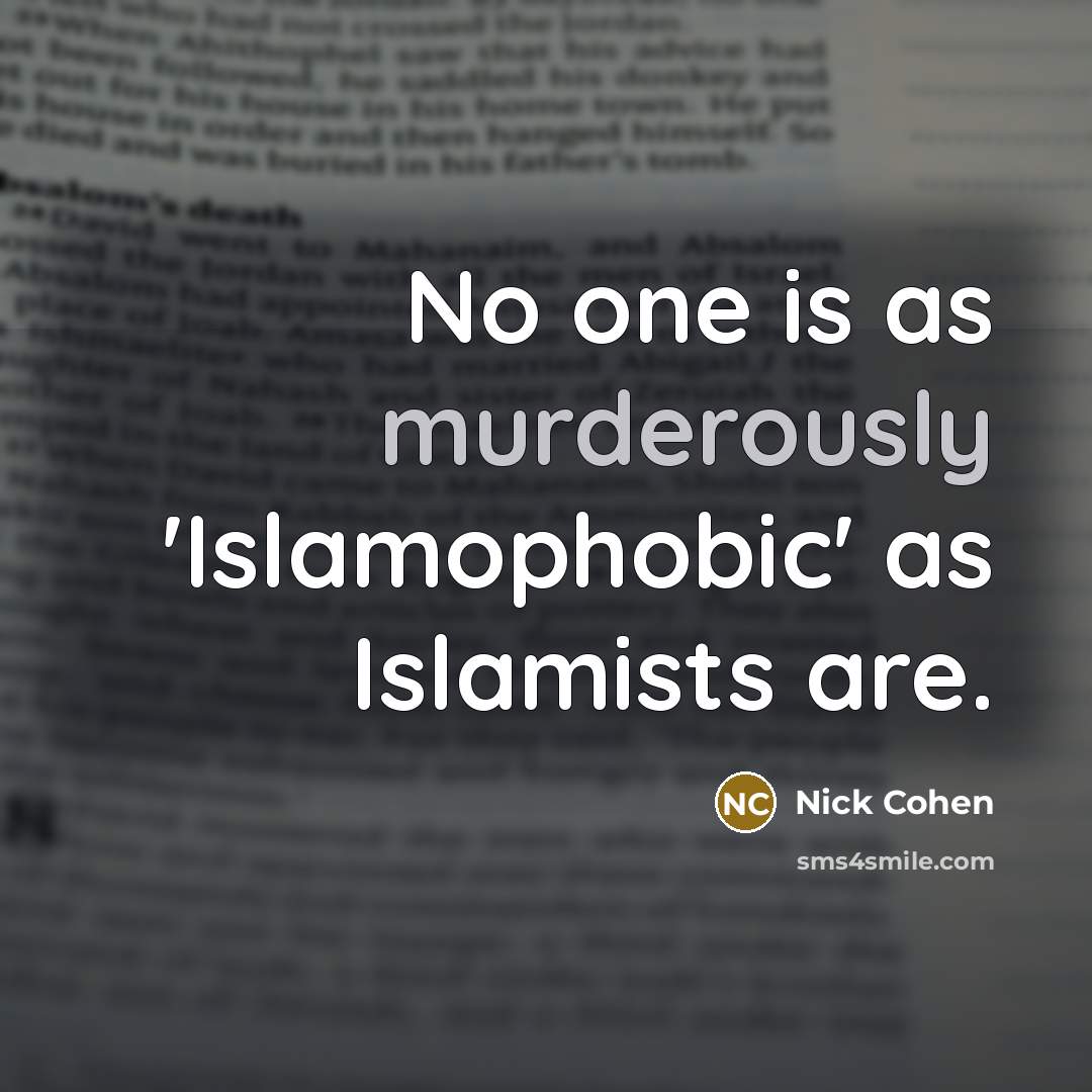“No one is as murderously 'Islamophobic' as Islamists are.” quote by Nick Cohen