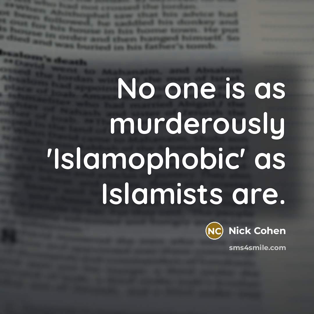 “No one is as murderously 'Islamophobic' as Islamists are.” quote by Nick Cohen