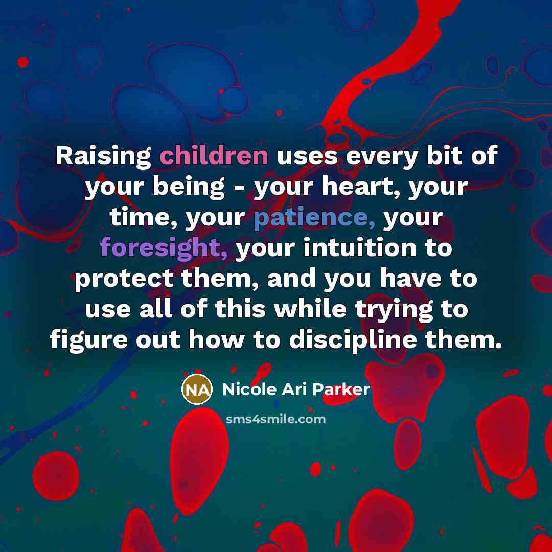 “Raising children uses every bit of your being - your…” quote by Nicole Ari Parker