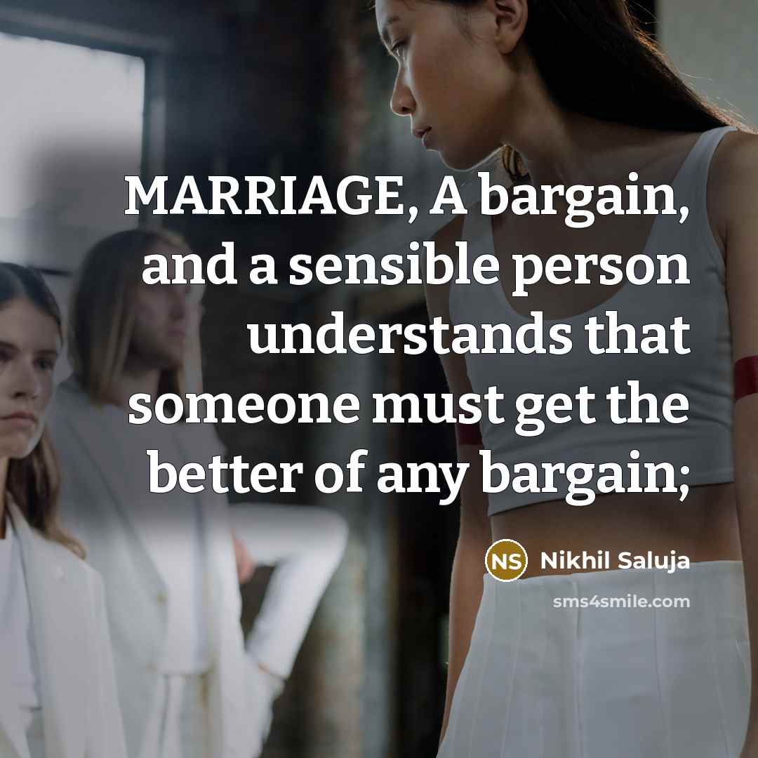 “MARRIAGE, A bargain, and a sensible person understands that someone…” quote by Nikhil Saluja