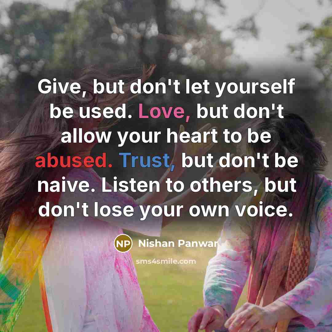 “Give, but don't let yourself be used. Love, but don't…” quote by Nishan Panwar