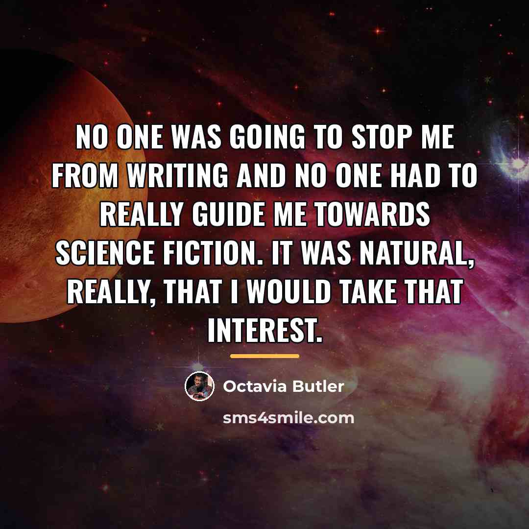 “No one was going to stop me from writing and…” quote by Octavia Butler