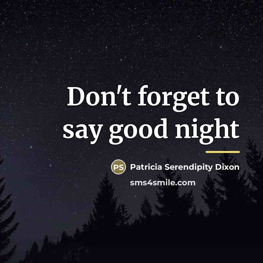 “Don't forget to say good night…” quote by Patricia Serendipity Dixon