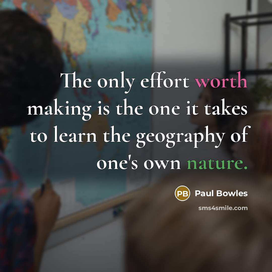 “The only effort worth making is the one it takes…” quote by Paul Bowles
