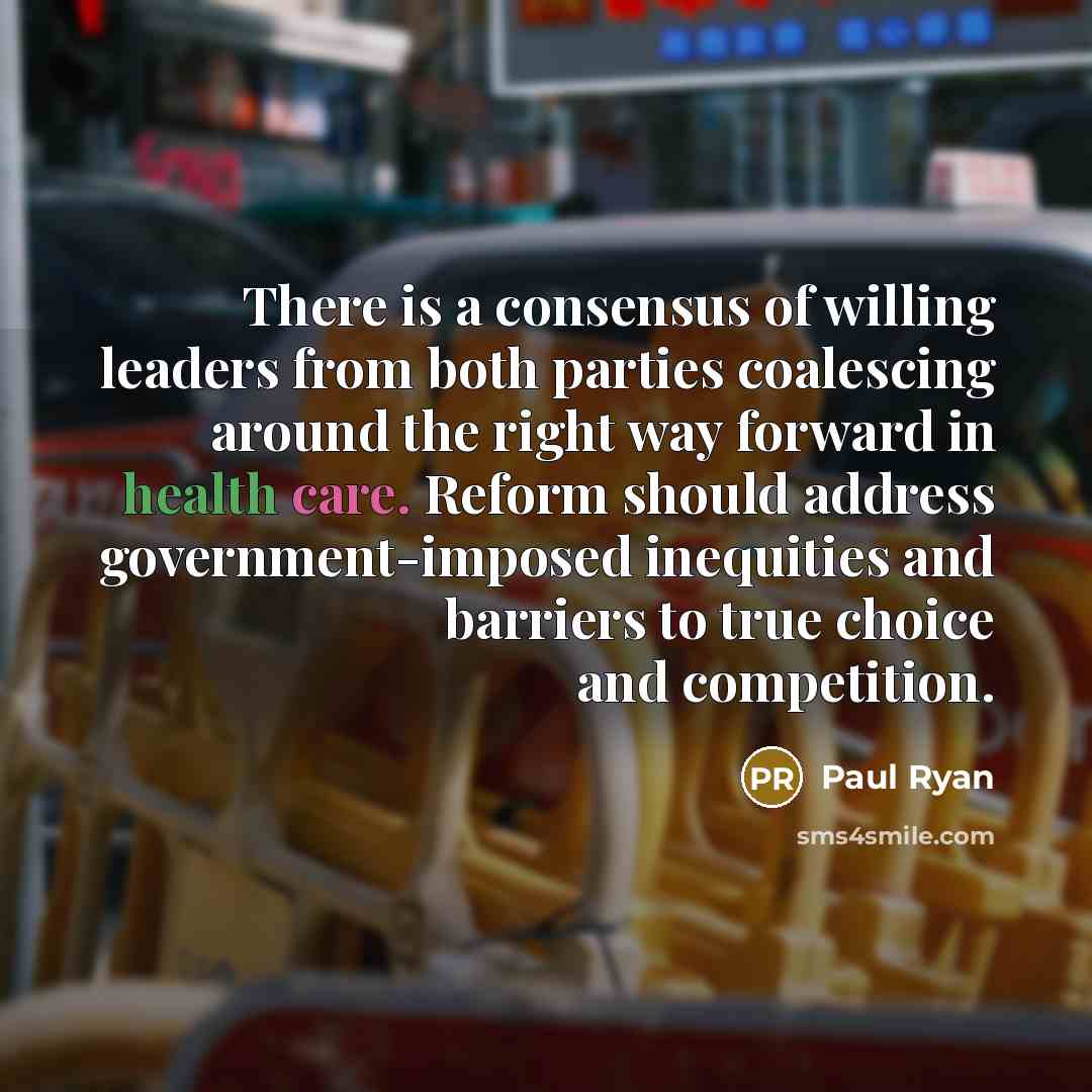 “There is a consensus of willing leaders from both parties…” quote by Paul Ryan