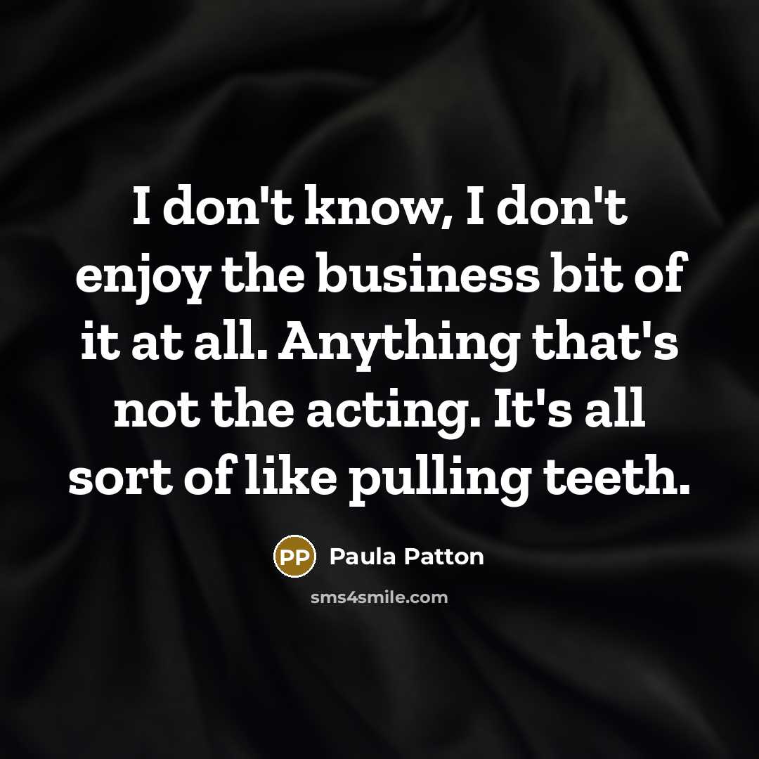 “I don't know, I don't enjoy the business bit of…” quote by Paula Patton
