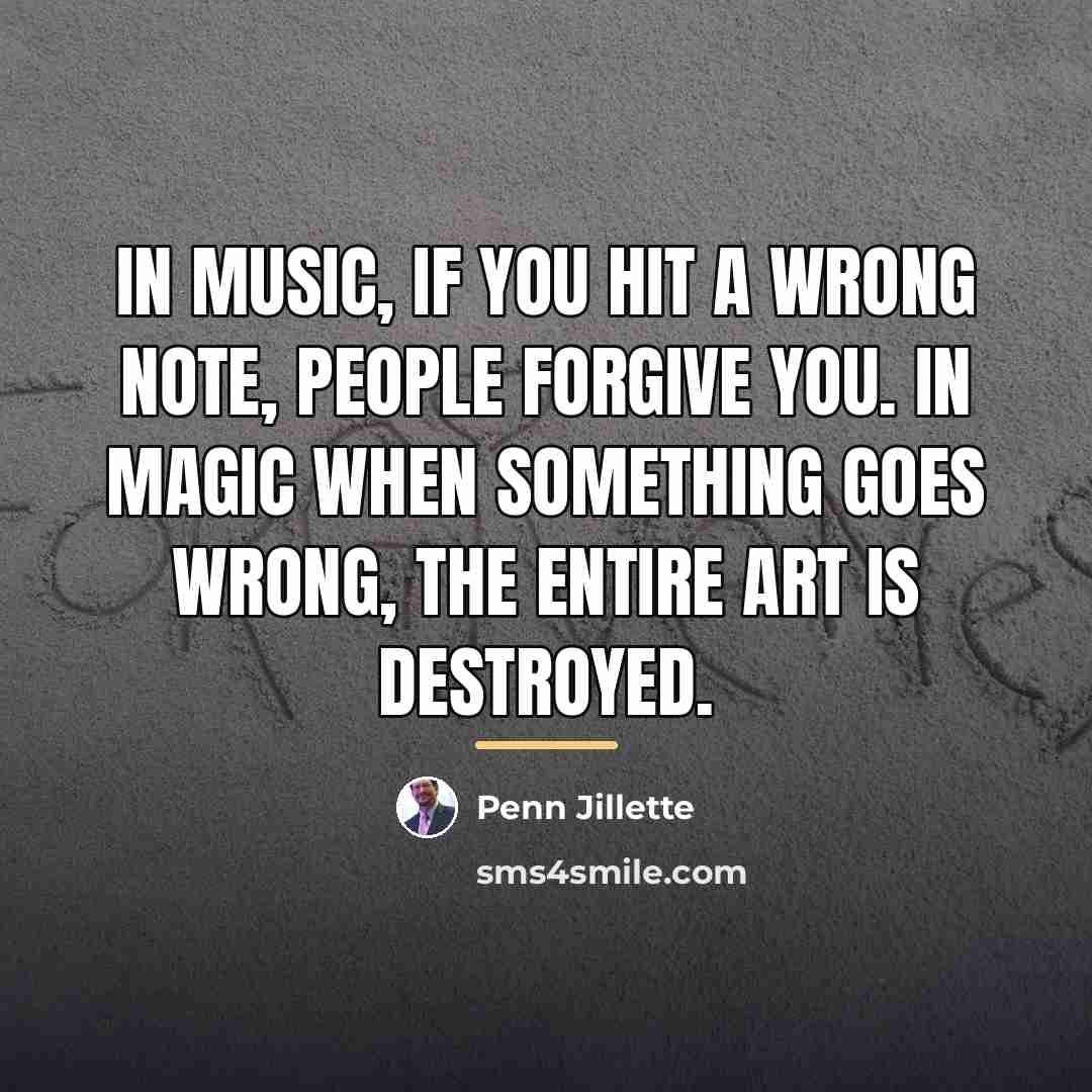 “In music, if you hit a wrong note, people forgive…” quote by Penn Jillette