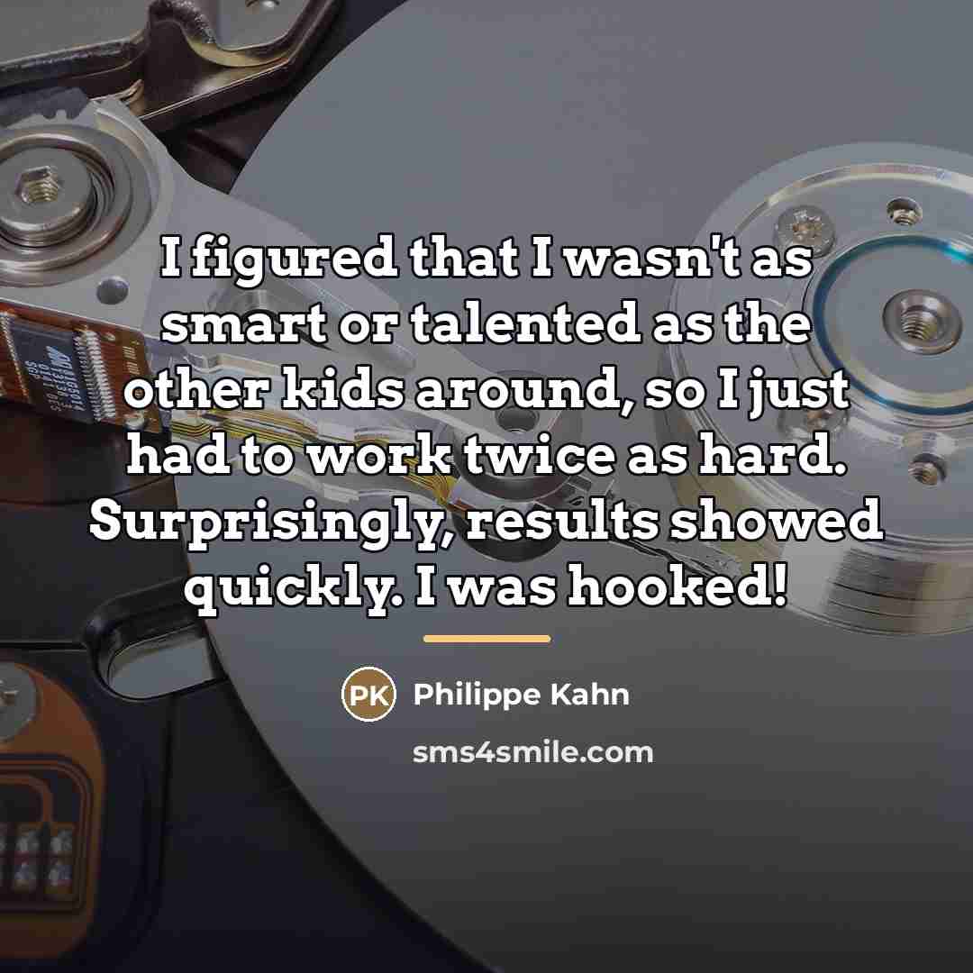 “I figured that I wasn't as smart or talented as…” quote by Philippe Kahn