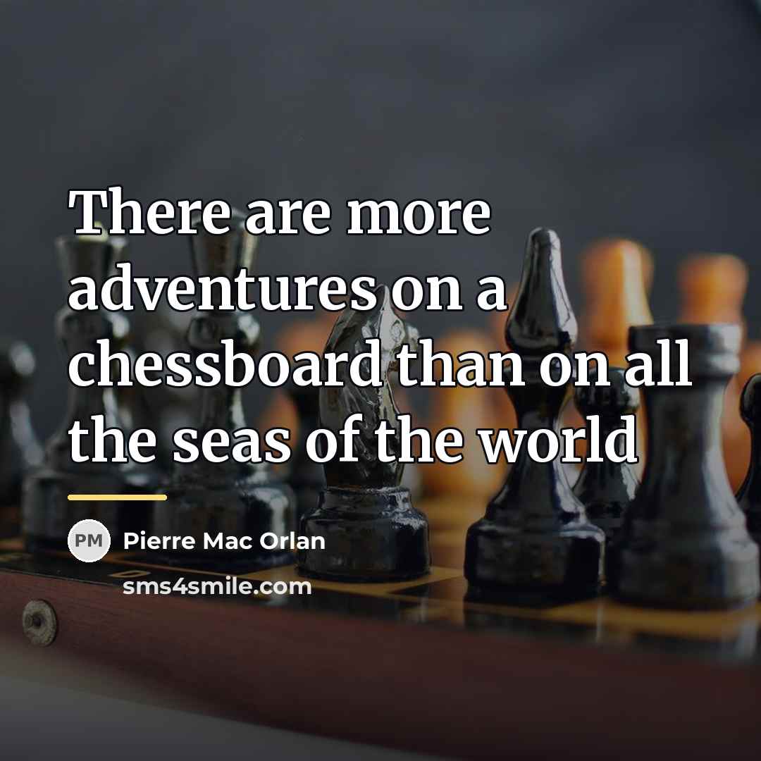 “There are more adventures on a chessboard than on all…” quote by Pierre Mac Orlan
