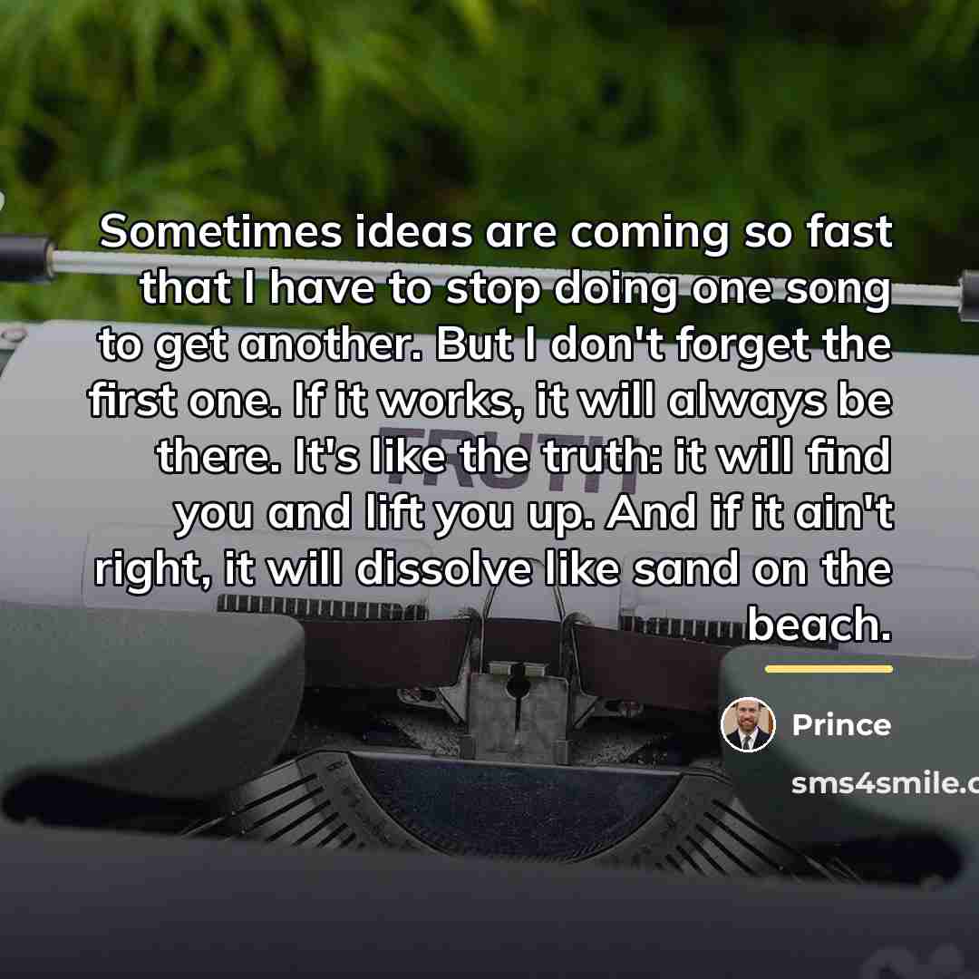 “Sometimes ideas are coming so fast that I have to…” quote by Prince