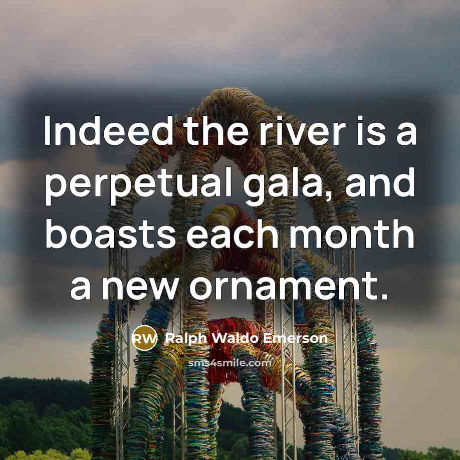 “Indeed the river is a perpetual gala, and boasts each…” quote by Ralph Waldo Emerson