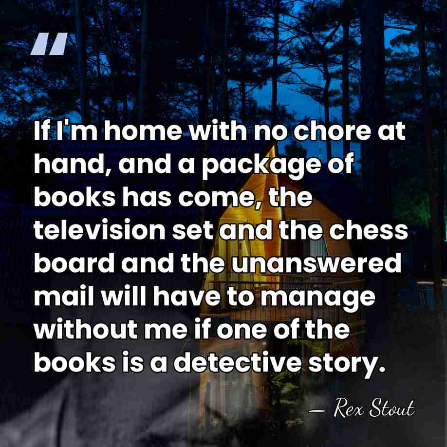 If I'm home with no chore at hand, and a package of&hellip; - Rex Stout